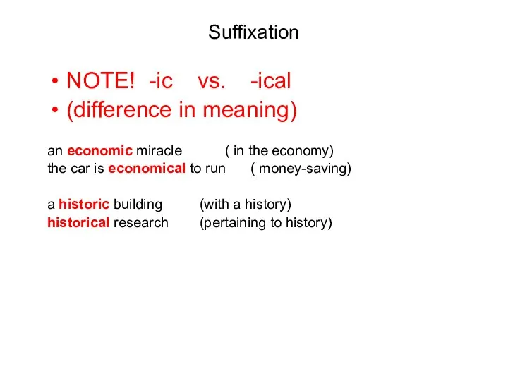 Suffixation NOTE! -ic vs. -ical (difference in meaning) an economic miracle