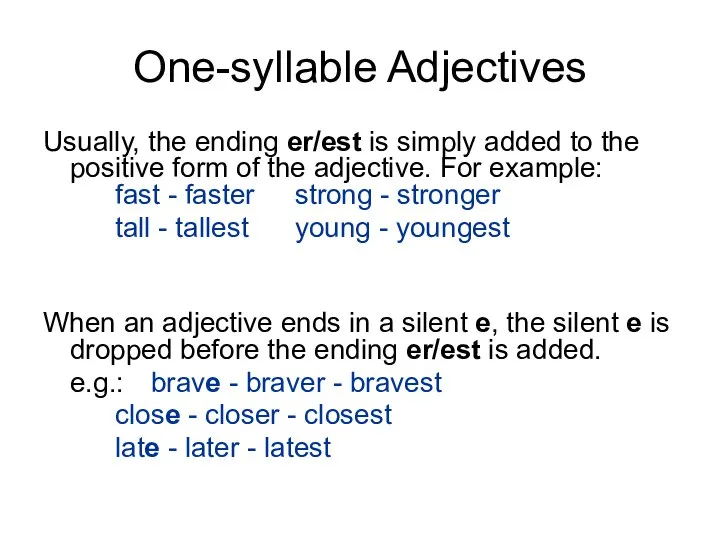 One-syllable Adjectives Usually, the ending er/est is simply added to the
