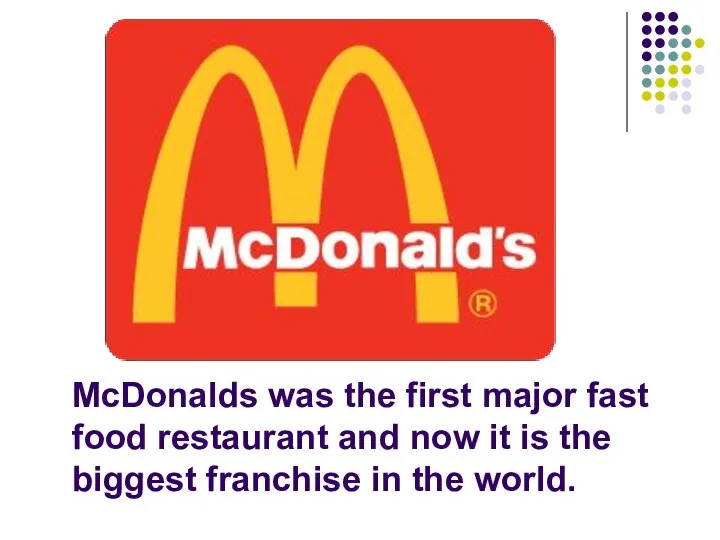 McDonalds was the first major fast food restaurant and now it