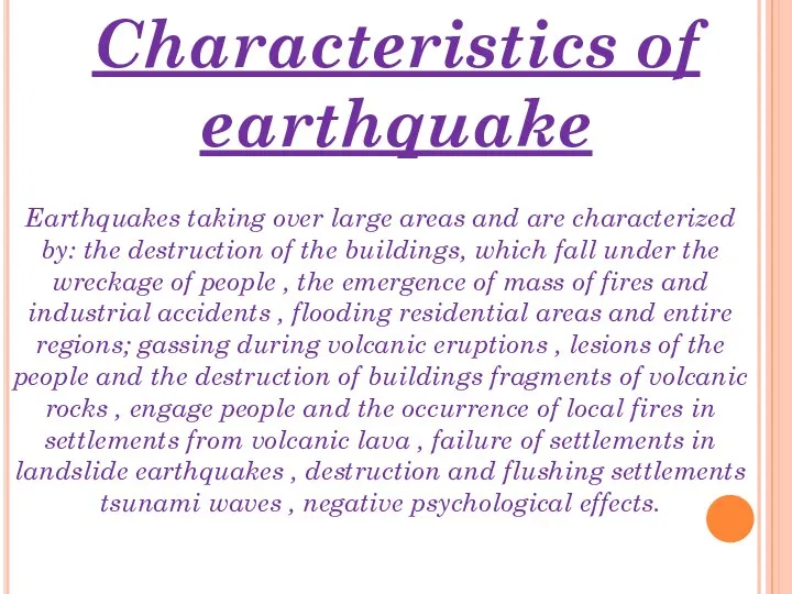 Characteristics of earthquake Earthquakes taking over large areas and are characterized