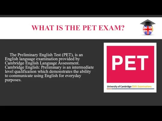 What is the PET exam? The Preliminary English Test (PET), is