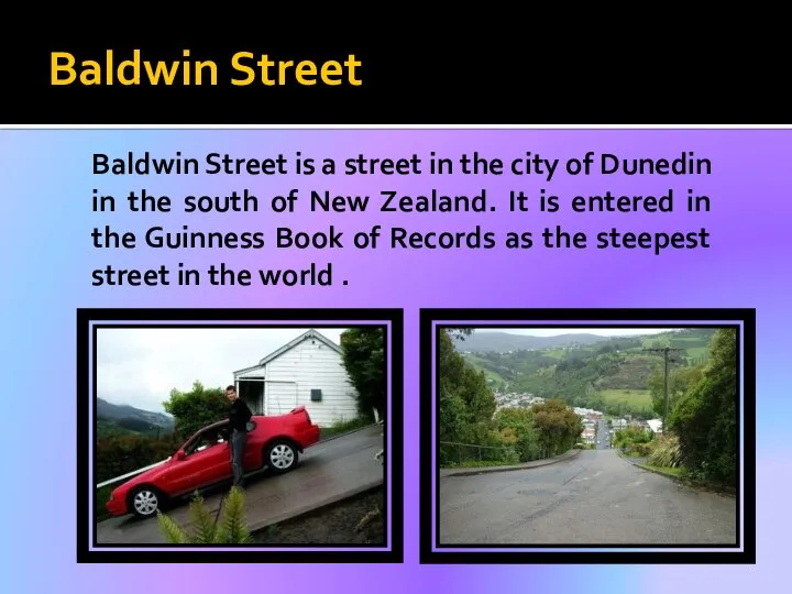 Baldwin Street Baldwin Street is a street in the city of