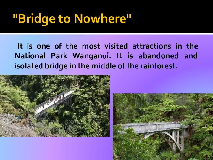 "Bridge to Nowhere" It is one of the most visited attractions