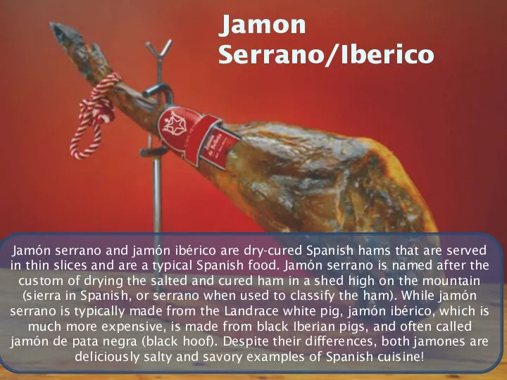 Jamon Serrano/Iberico Jamón serrano and jamón ibérico are dry-cured Spanish hams