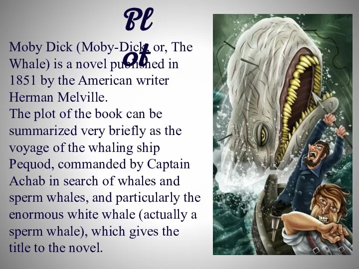 Moby Dick (Moby-Dick, or, The Whale) is a novel published in