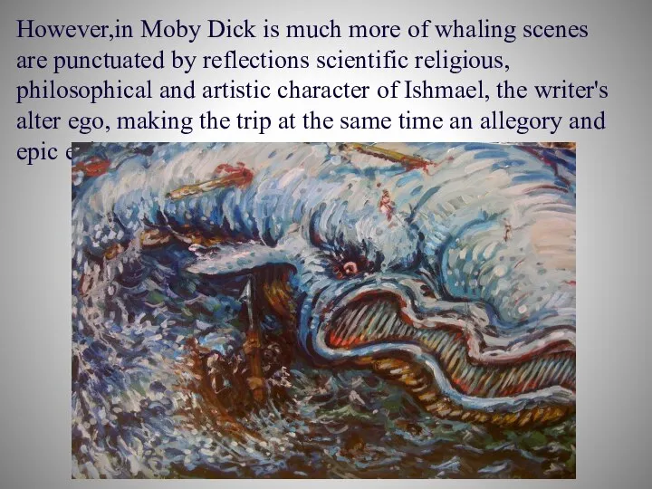 However,in Moby Dick is much more of whaling scenes are punctuated