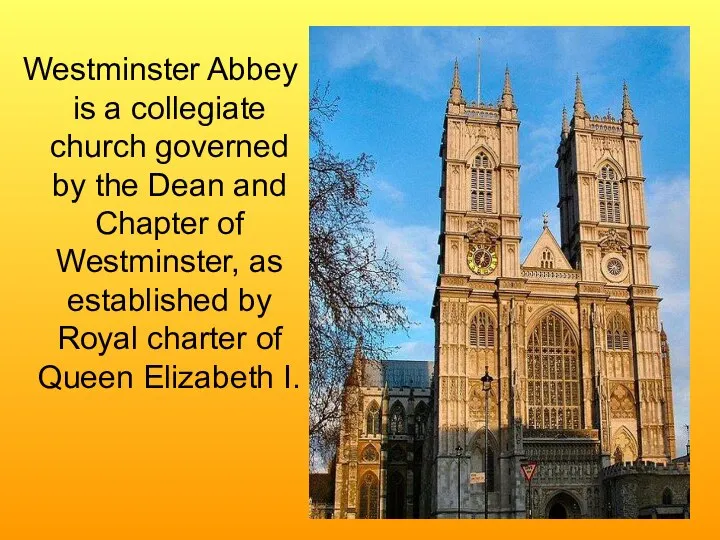 Westminster Abbey is a collegiate church governed by the Dean and