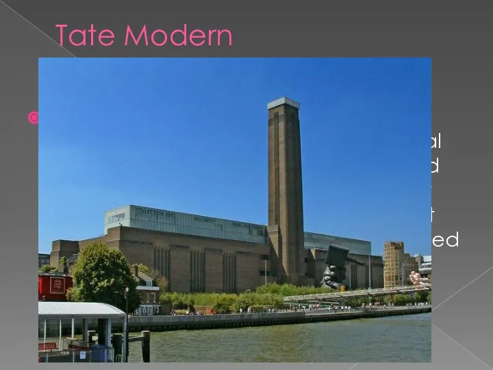 Tate Modern Tate Modern is a modern art gallery located in