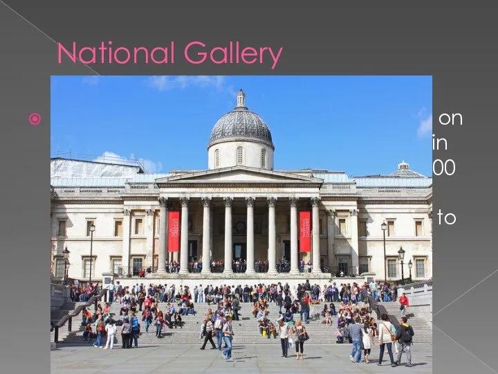 National Gallery The National Gallery is an art museum on Trafalgar