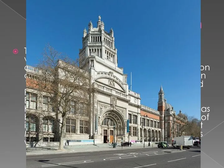 Victoria and Albert Museum The Victoria and Albert Museum, is the