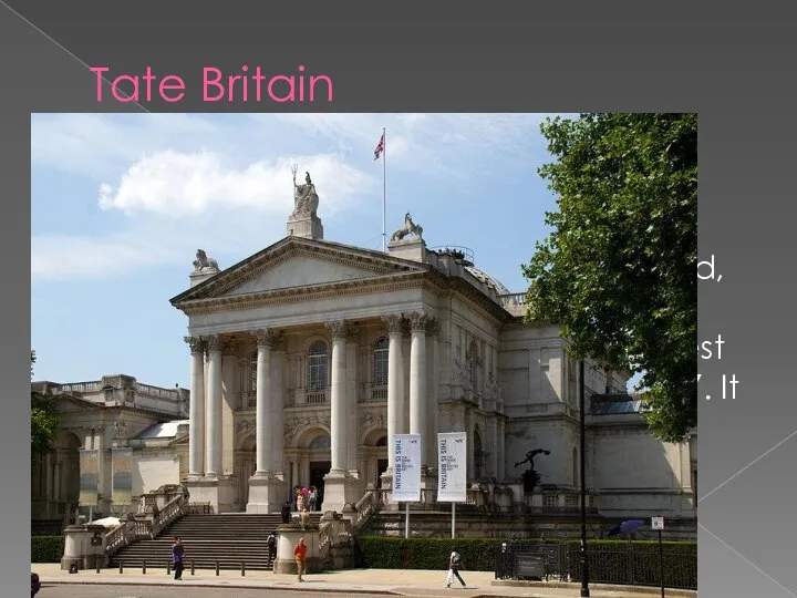 Tate Britain Tate Britain is an art gallery situated on Mill