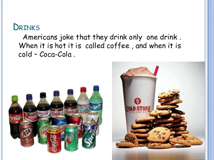 Drinks Americans joke that they drink only one drink . When