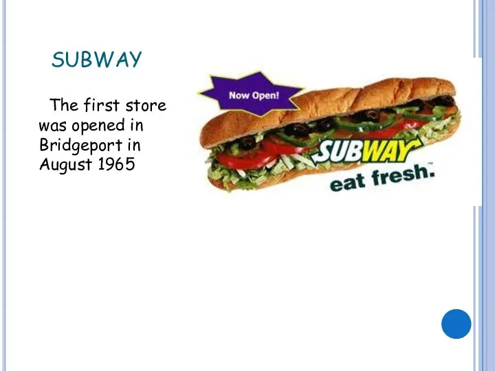 SUBWAY The first store was opened in Bridgeport in August 1965