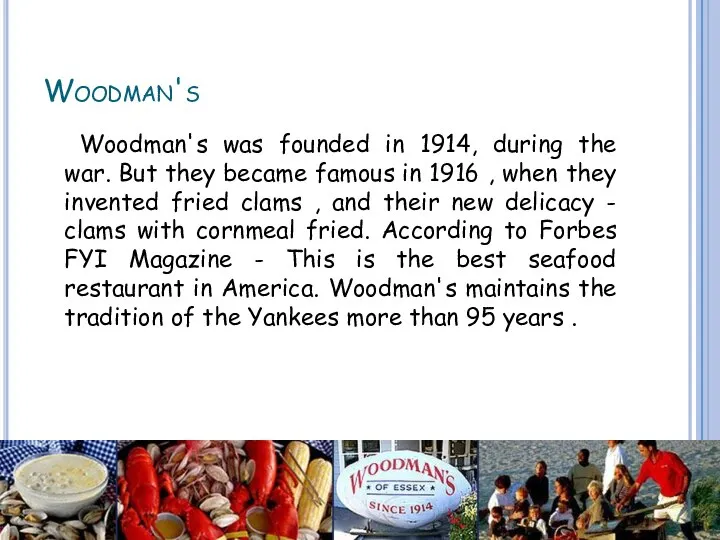 Woodman's Woodman's was founded in 1914, during the war. But they