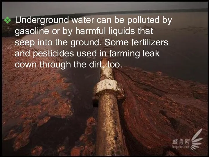 Underground water can be polluted by gasoline or by harmful liquids