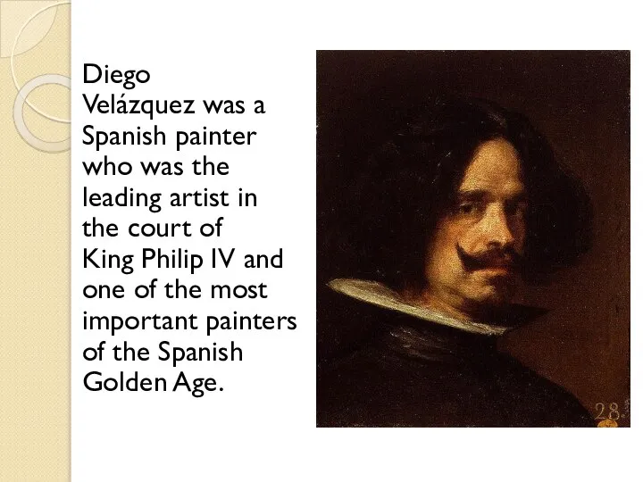 Diego Velázquez was a Spanish painter who was the leading artist