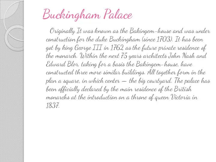 Buckingham Palace Originally It was known as the Bakingem-house and was