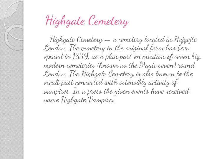 Highgate Cemetery Highgate Cemetery — a cemetery located in Hajgejte, London.
