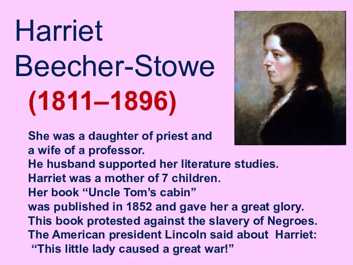 Harriet Beecher-Stowe (1811–1896) She was a daughter of priest and a