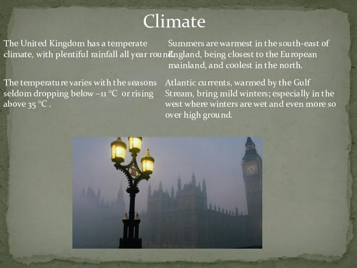 Climate The United Kingdom has a temperate climate, with plentiful rainfall