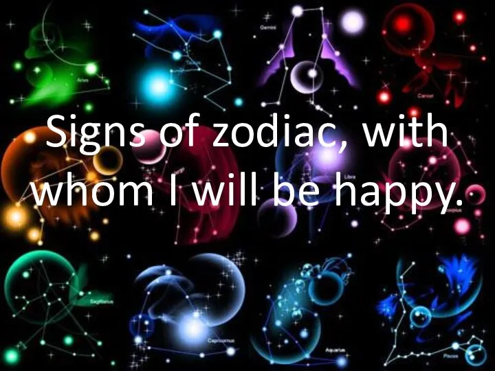 Signs of zodiac, with whom I will be happy.