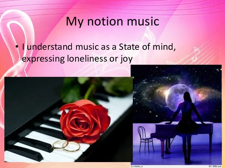 My notion music I understand music as a State of mind, expressing loneliness or joy