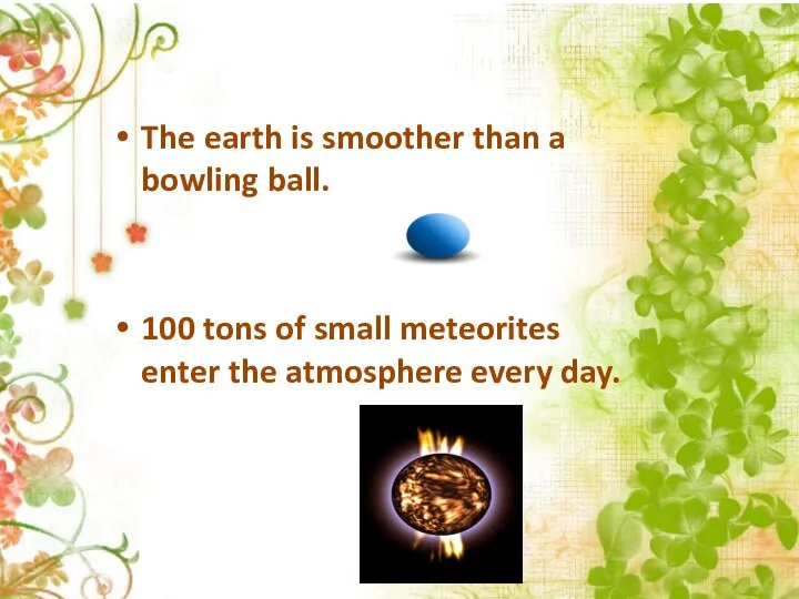 The earth is smoother than a bowling ball. 100 tons of