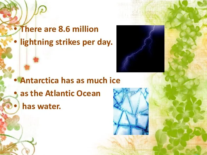 There are 8.6 million lightning strikes per day. Antarctica has as