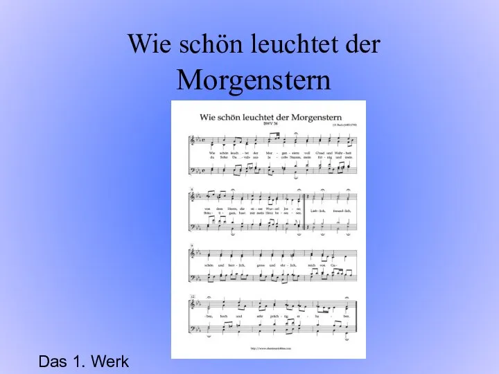 Wie schön leuchtet der Morgenstern Das 1. Werk