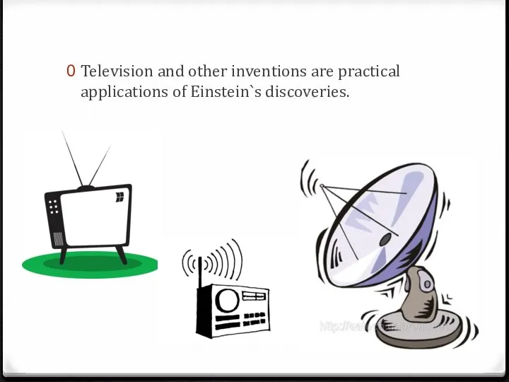 Television and other inventions are practical applications of Einstein`s discoveries.