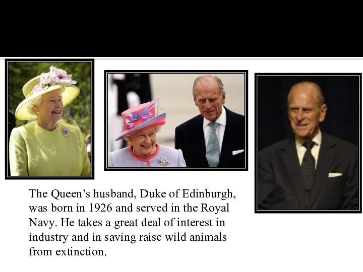 The Queen’s husband, Duke of Edinburgh, was born in 1926 and