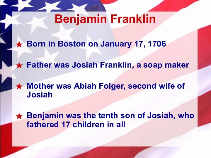 Benjamin Franklin Born in Boston on January 17, 1706 Father was