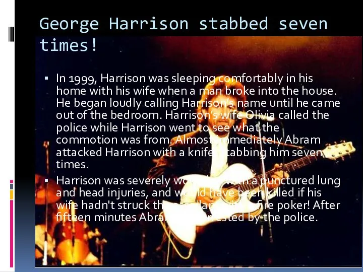 George Harrison stabbed seven times! In 1999, Harrison was sleeping comfortably