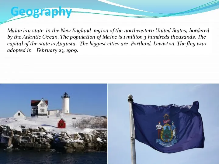 Geography Maine is a state in the New England region of
