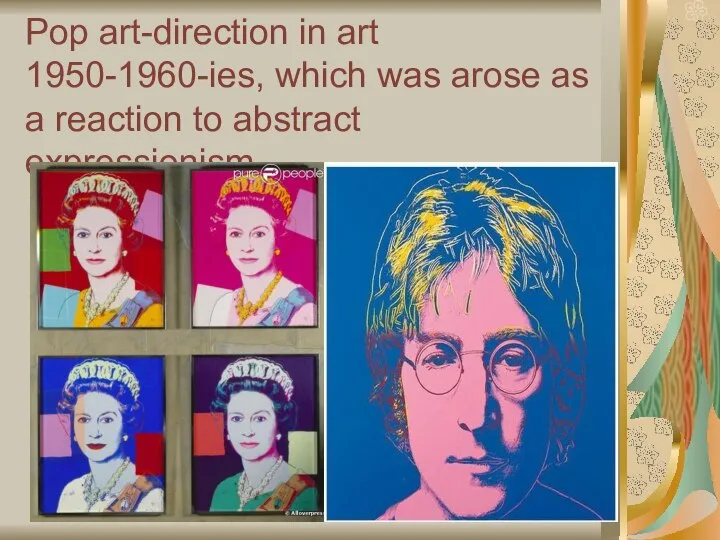 Pop art-direction in art 1950-1960-ies, which was arose as a reaction to abstract expressionism.