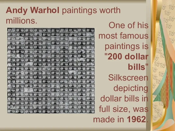 Andy Warhol paintings worth millions. One of his most famous paintings