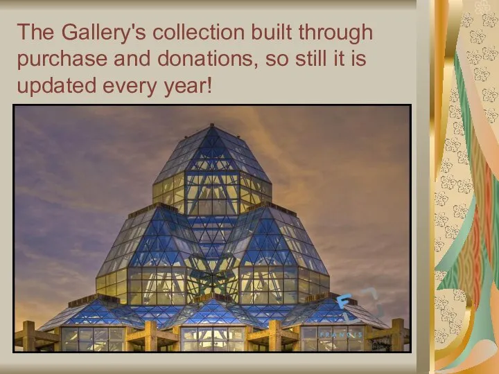 The Gallery's collection built through purchase and donations, so still it is updated every year!