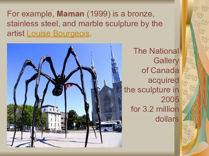 For example, Maman (1999) is a bronze, stainless steel, and marble