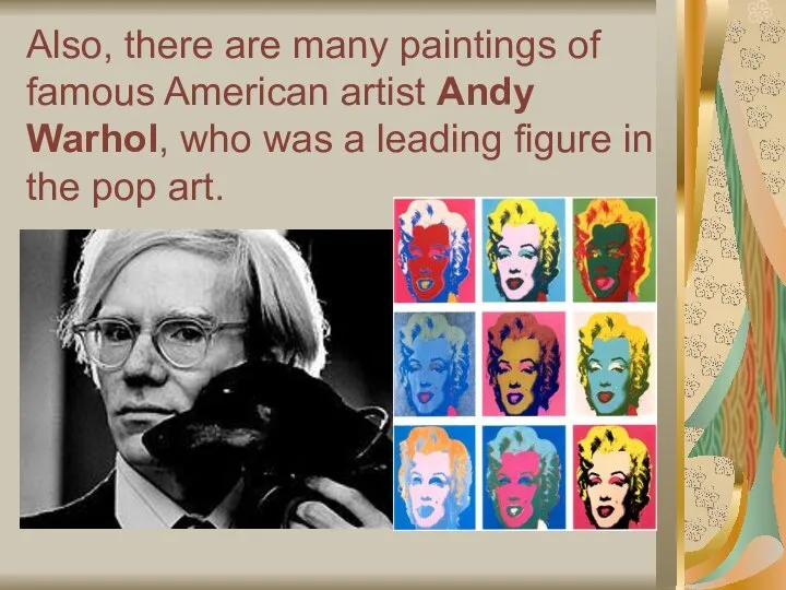 Also, there are many paintings of famous American artist Andy Warhol,