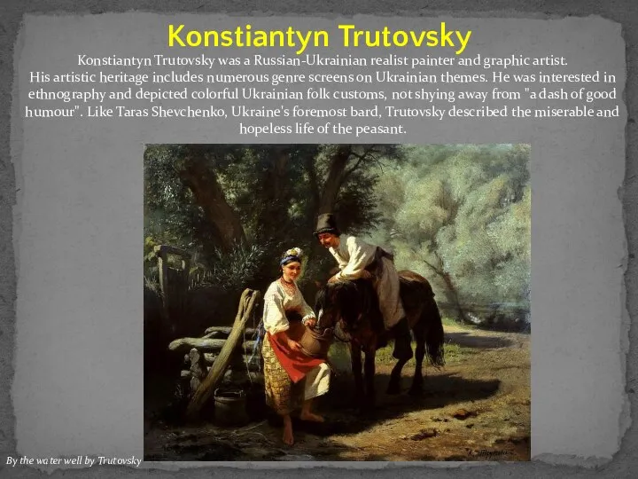 Konstiantyn Trutovsky Konstiantyn Trutovsky was a Russian-Ukrainian realist painter and graphic