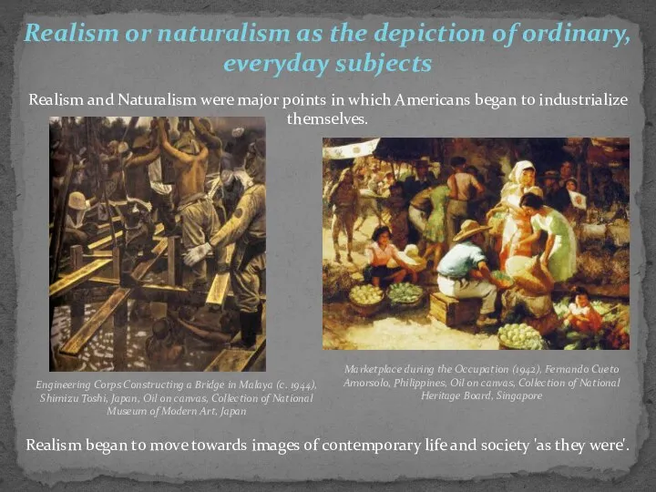 Realism or naturalism as the depiction of ordinary, everyday subjects Realism
