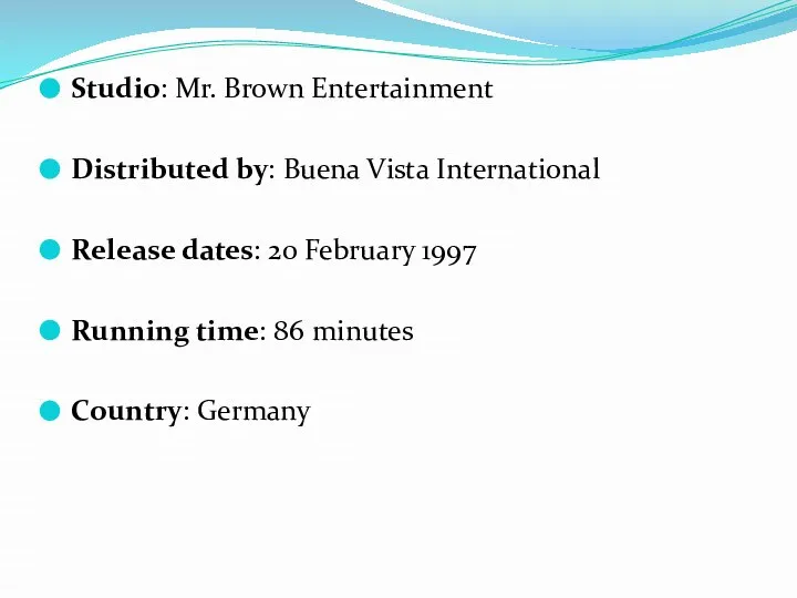 Studio: Mr. Brown Entertainment Distributed by: Buena Vista International Release dates: