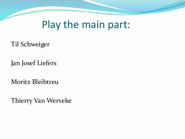 Play the main part: Til Schweiger Jan Josef Liefers Moritz Bleibtreu Thierry Van Werveke