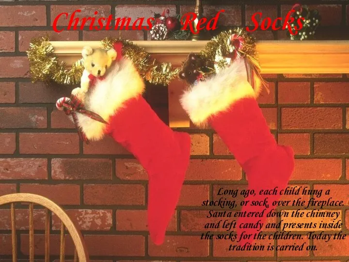 Christmas Red Socks Long ago, each child hung a stocking, or