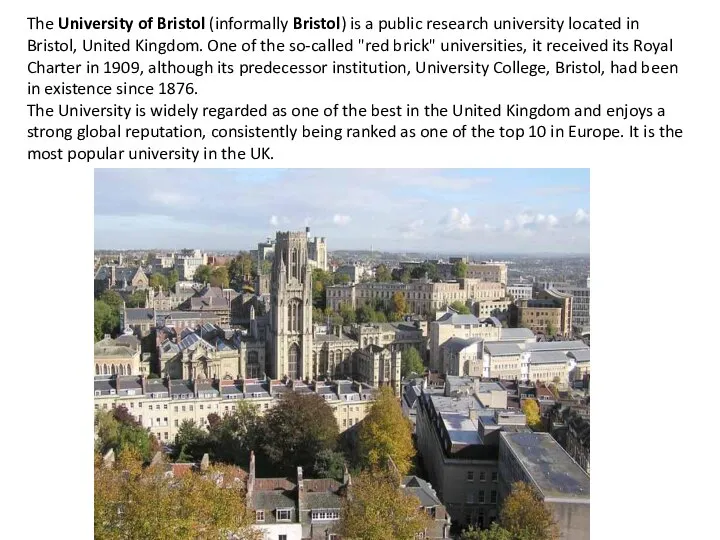 The University of Bristol (informally Bristol) is a public research university
