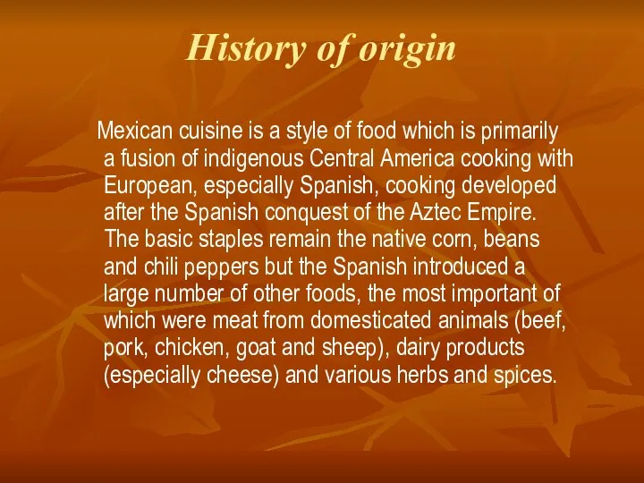 History of origin Mexican cuisine is a style of food which