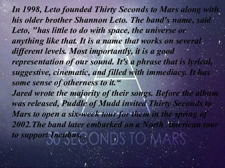 In 1998, Leto founded Thirty Seconds to Mars along with his