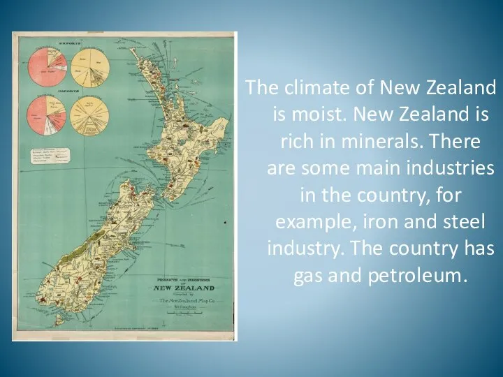 The climate of New Zealand is moist. New Zealand is rich