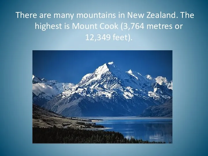 There are many mountains in New Zealand. The highest is Mount