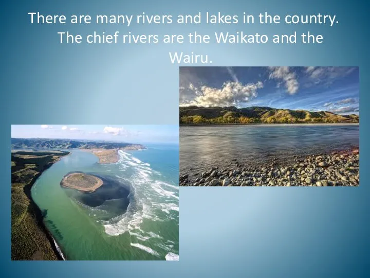 There are many rivers and lakes in the country. The chief